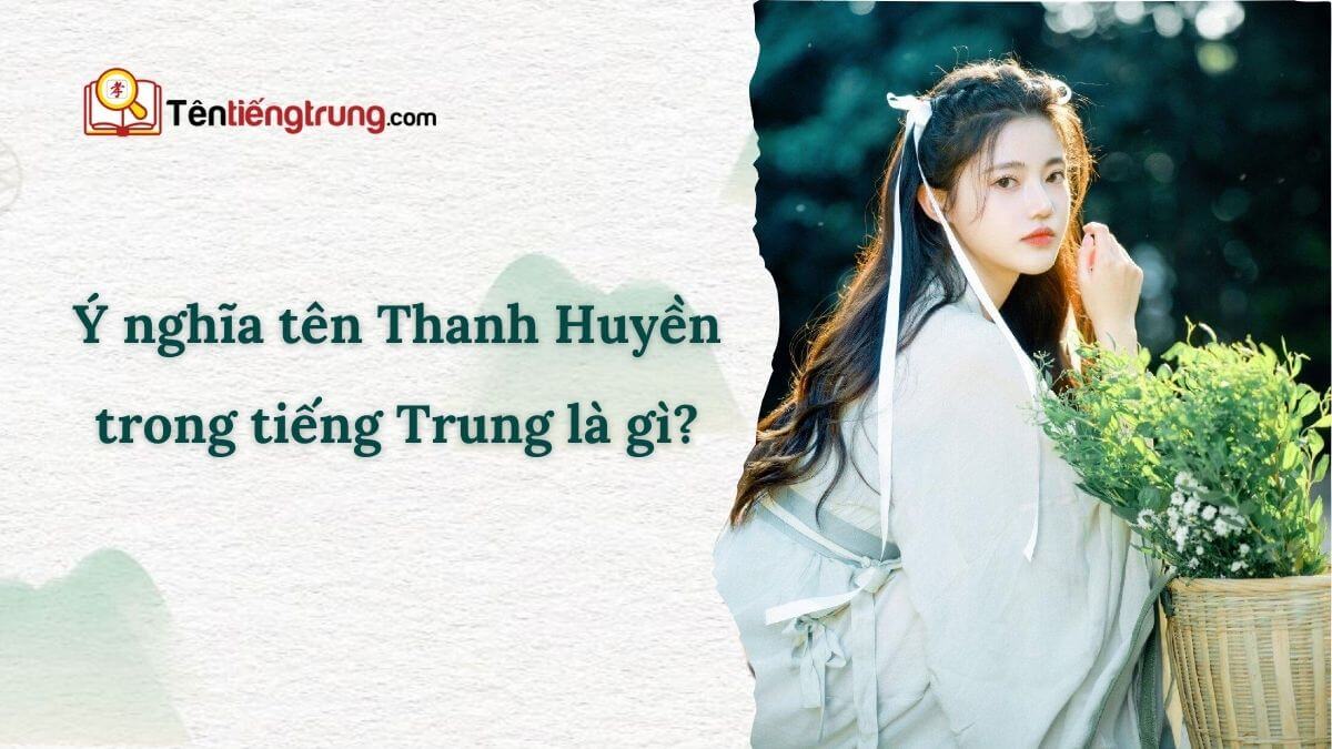 Ý nghĩa tên Thanh Huyền trong tiếng Trung